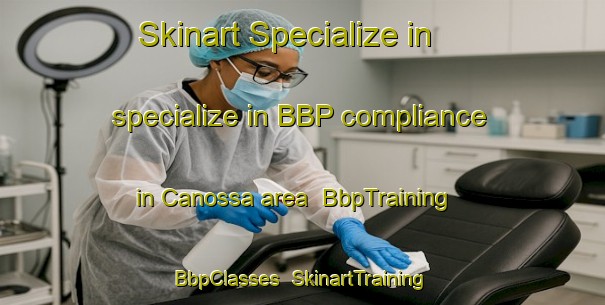 Skinart Specialize in specialize in BBP compliance in Canossa area | BbpTraining | BbpClasses | SkinartTraining-Canada