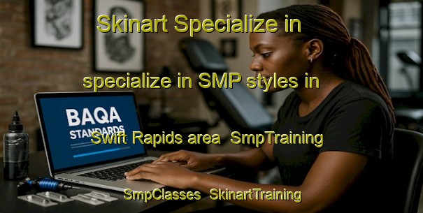 Skinart Specialize in specialize in SMP styles in Swift Rapids area | SmpTraining | SmpClasses | SkinartTraining-Canada