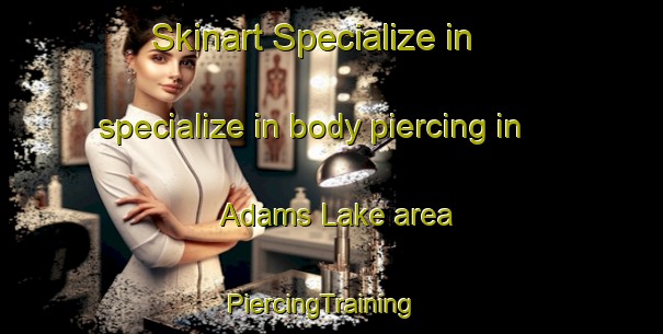 Skinart Specialize in specialize in body piercing in Adams Lake area | PiercingTraining | PiercingClasses | SkinartTraining-Canada