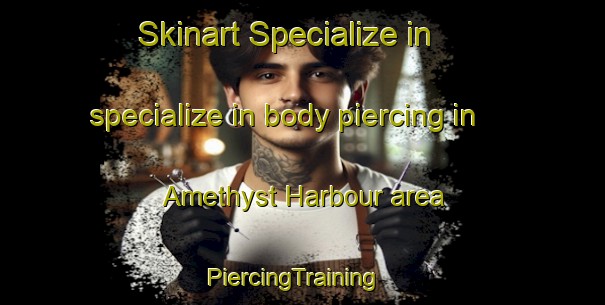 Skinart Specialize in specialize in body piercing in Amethyst Harbour area | PiercingTraining | PiercingClasses | SkinartTraining-Canada