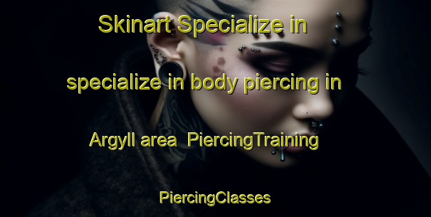 Skinart Specialize in specialize in body piercing in Argyll area | #PiercingTraining #PiercingClasses #SkinartTraining-Canada