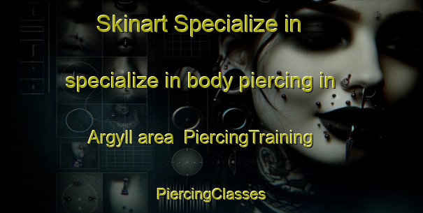 Skinart Specialize in specialize in body piercing in Argyll area | #PiercingTraining #PiercingClasses #SkinartTraining-Canada