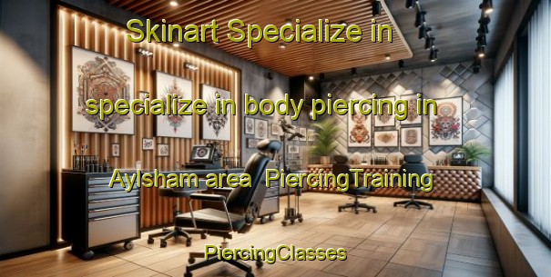 Skinart Specialize in specialize in body piercing in Aylsham area | #PiercingTraining #PiercingClasses #SkinartTraining-Canada