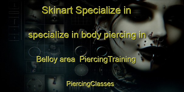 Skinart Specialize in specialize in body piercing in Belloy area | PiercingTraining | PiercingClasses | SkinartTraining-Canada