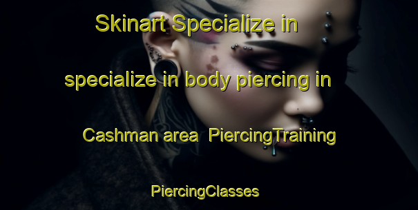 Skinart Specialize in specialize in body piercing in Cashman area | PiercingTraining | PiercingClasses | SkinartTraining-Canada