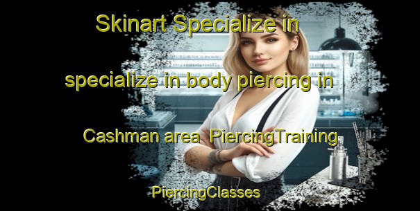 Skinart Specialize in specialize in body piercing in Cashman area | PiercingTraining | PiercingClasses | SkinartTraining-Canada