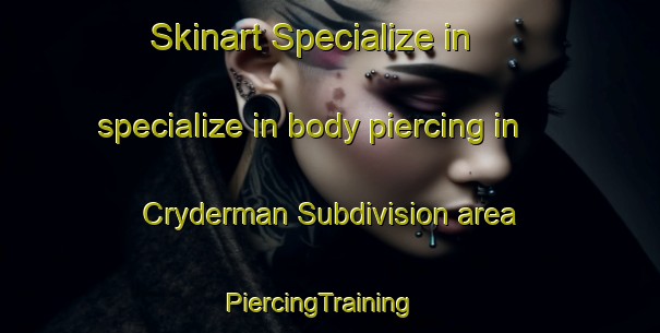 Skinart Specialize in specialize in body piercing in Cryderman Subdivision area | PiercingTraining | PiercingClasses | SkinartTraining-Canada