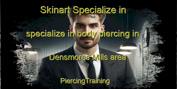 Skinart Specialize in specialize in body piercing in Densmores Mills area | PiercingTraining | PiercingClasses | SkinartTraining-Canada