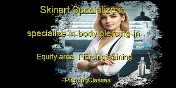 Skinart Specialize in specialize in body piercing in Equity area | #PiercingTraining #PiercingClasses #SkinartTraining-Canada