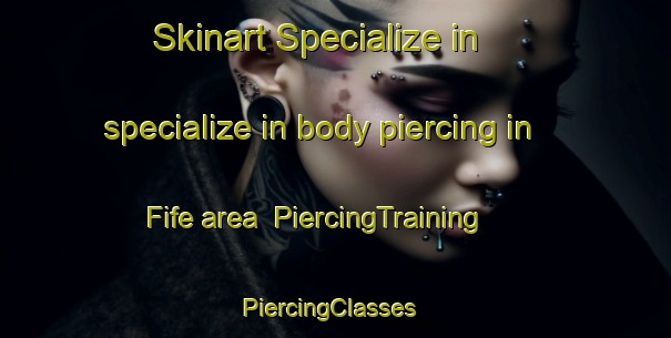 Skinart Specialize in specialize in body piercing in Fife area | PiercingTraining | PiercingClasses | SkinartTraining-Canada