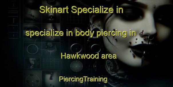 Skinart Specialize in specialize in body piercing in Hawkwood area | PiercingTraining | PiercingClasses | SkinartTraining-Canada