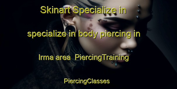 Skinart Specialize in specialize in body piercing in Irma area | PiercingTraining | PiercingClasses | SkinartTraining-Canada