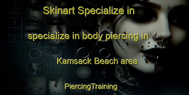 Skinart Specialize in specialize in body piercing in Kamsack Beach area | PiercingTraining | PiercingClasses | SkinartTraining-Canada