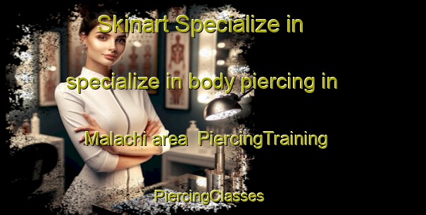 Skinart Specialize in specialize in body piercing in Malachi area | PiercingTraining | PiercingClasses | SkinartTraining-Canada