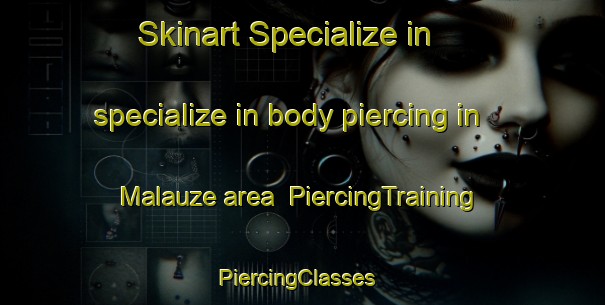 Skinart Specialize in specialize in body piercing in Malauze area | PiercingTraining | PiercingClasses | SkinartTraining-Canada