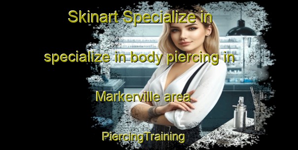 Skinart Specialize in specialize in body piercing in Markerville area | PiercingTraining | PiercingClasses | SkinartTraining-Canada