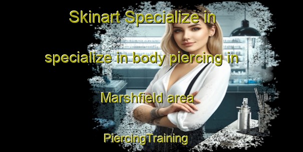 Skinart Specialize in specialize in body piercing in Marshfield area | PiercingTraining | PiercingClasses | SkinartTraining-Canada