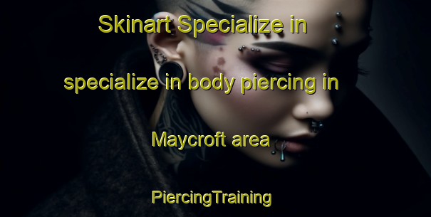 Skinart Specialize in specialize in body piercing in Maycroft area | #PiercingTraining #PiercingClasses #SkinartTraining-Canada