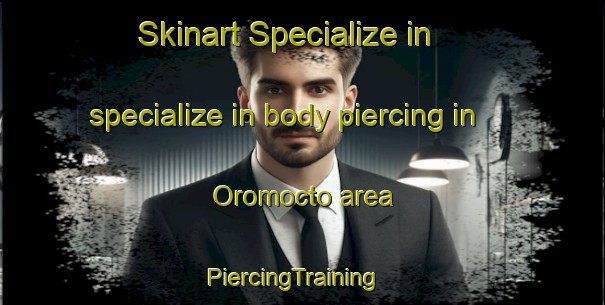 Skinart Specialize in specialize in body piercing in Oromocto area | PiercingTraining | PiercingClasses | SkinartTraining-Canada