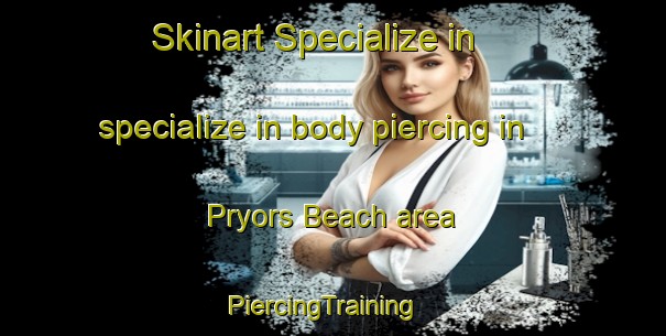 Skinart Specialize in specialize in body piercing in Pryors Beach area | PiercingTraining | PiercingClasses | SkinartTraining-Canada