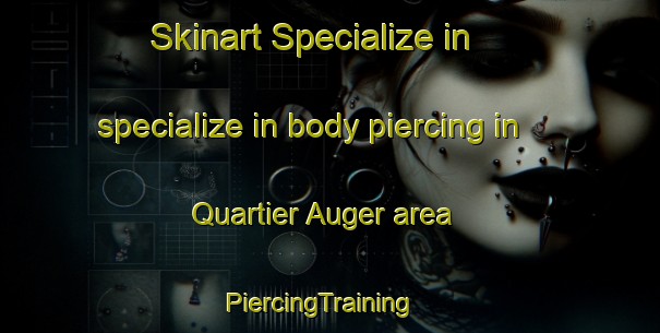 Skinart Specialize in specialize in body piercing in Quartier Auger area | PiercingTraining | PiercingClasses | SkinartTraining-Canada