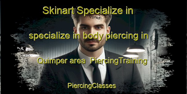 Skinart Specialize in specialize in body piercing in Quimper area | PiercingTraining | PiercingClasses | SkinartTraining-Canada