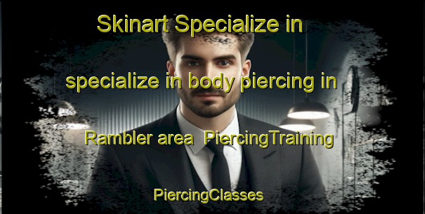 Skinart Specialize in specialize in body piercing in Rambler area | PiercingTraining | PiercingClasses | SkinartTraining-Canada