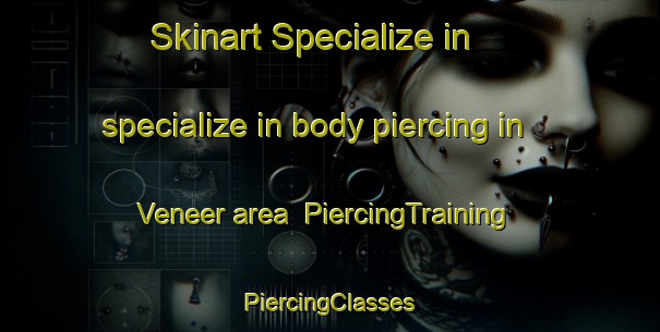 Skinart Specialize in specialize in body piercing in Veneer area | #PiercingTraining #PiercingClasses #SkinartTraining-Canada