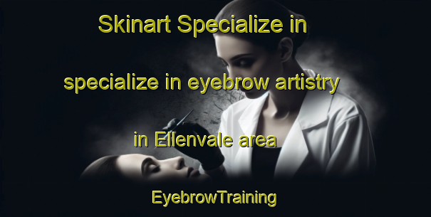 Skinart Specialize in specialize in eyebrow artistry in Ellenvale area | EyebrowTraining | EyebrowClasses | SkinartTraining-Canada