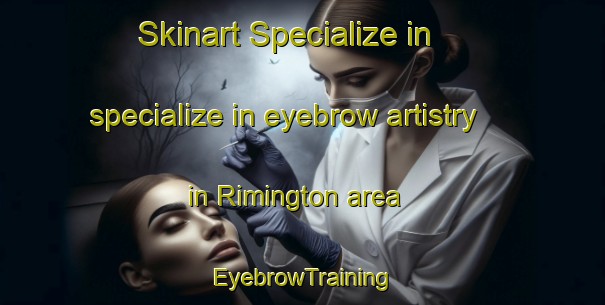 Skinart Specialize in specialize in eyebrow artistry in Rimington area | EyebrowTraining | EyebrowClasses | SkinartTraining-Canada