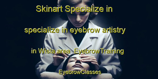 Skinart Specialize in specialize in eyebrow artistry in Wisla area | EyebrowTraining | EyebrowClasses | SkinartTraining-Canada