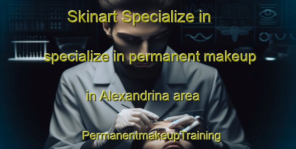 Skinart Specialize in specialize in permanent makeup in Alexandrina area | PermanentmakeupTraining | PermanentmakeupClasses | SkinartTraining-Canada
