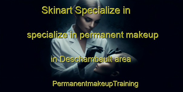 Skinart Specialize in specialize in permanent makeup in Deschambault area | #PermanentmakeupTraining #PermanentmakeupClasses #SkinartTraining-Canada