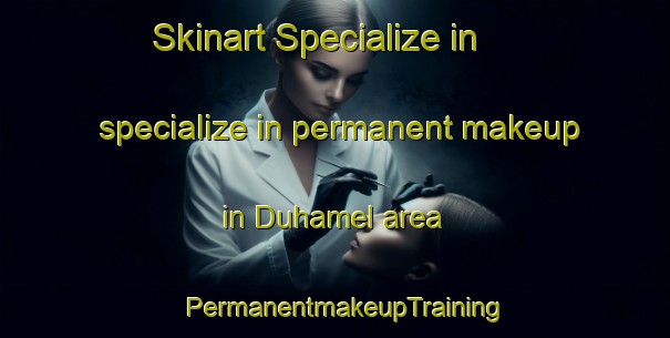 Skinart Specialize in specialize in permanent makeup in Duhamel area | PermanentmakeupTraining | PermanentmakeupClasses | SkinartTraining-Canada