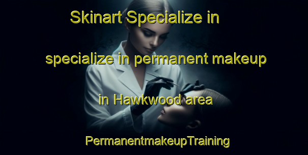 Skinart Specialize in specialize in permanent makeup in Hawkwood area | PermanentmakeupTraining | PermanentmakeupClasses | SkinartTraining-Canada