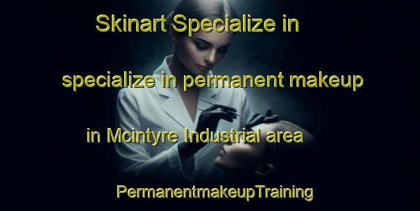 Skinart Specialize in specialize in permanent makeup in Mcintyre Industrial area | PermanentmakeupTraining | PermanentmakeupClasses | SkinartTraining-Canada