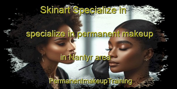 Skinart Specialize in specialize in permanent makeup in Nantyr area | PermanentmakeupTraining | PermanentmakeupClasses | SkinartTraining-Canada