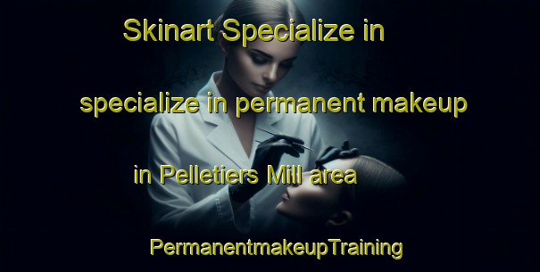 Skinart Specialize in specialize in permanent makeup in Pelletiers Mill area | PermanentmakeupTraining | PermanentmakeupClasses | SkinartTraining-Canada
