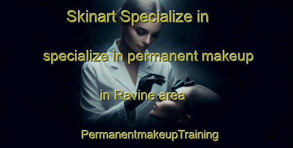 Skinart Specialize in specialize in permanent makeup in Ravine area | PermanentmakeupTraining | PermanentmakeupClasses | SkinartTraining-Canada