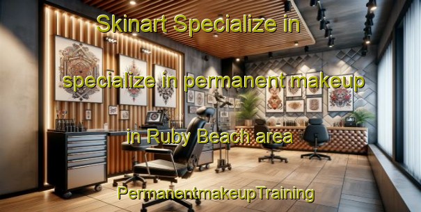 Skinart Specialize in specialize in permanent makeup in Ruby Beach area | PermanentmakeupTraining | PermanentmakeupClasses | SkinartTraining-Canada