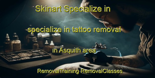 Skinart Specialize in specialize in tattoo removal in Asquith area | #RemovalTraining #RemovalClasses #SkinartTraining-Canada