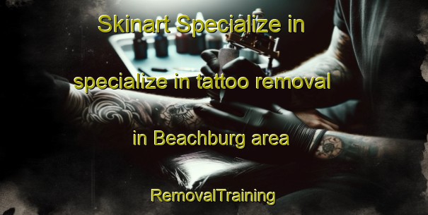 Skinart Specialize in specialize in tattoo removal in Beachburg area | RemovalTraining | RemovalClasses | SkinartTraining-Canada