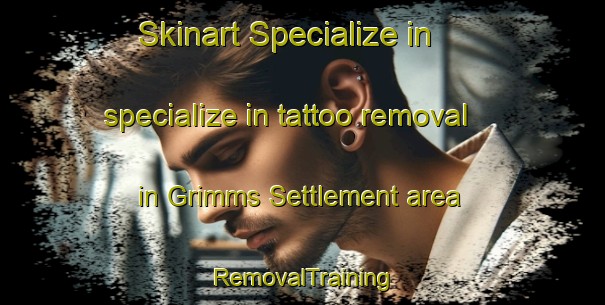 Skinart Specialize in specialize in tattoo removal in Grimms Settlement area | RemovalTraining | RemovalClasses | SkinartTraining-Canada