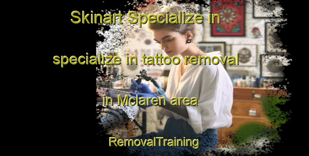Skinart Specialize in specialize in tattoo removal in Mclaren area | RemovalTraining | RemovalClasses | SkinartTraining-Canada
