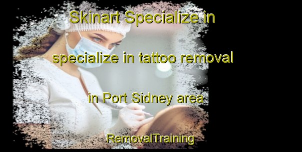 Skinart Specialize in specialize in tattoo removal in Port Sidney area | RemovalTraining | RemovalClasses | SkinartTraining-Canada