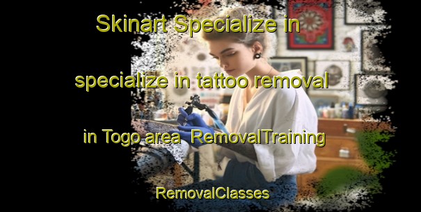 Skinart Specialize in specialize in tattoo removal in Togo area | RemovalTraining | RemovalClasses | SkinartTraining-Canada