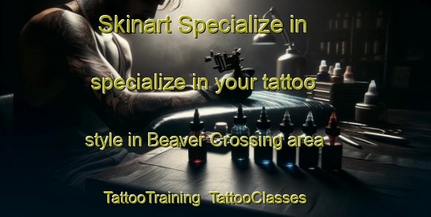 Skinart Specialize in specialize in your tattoo style in Beaver Crossing area | TattooTraining | TattooClasses | SkinartTraining-Canada