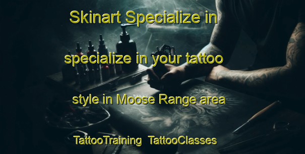 Skinart Specialize in specialize in your tattoo style in Moose Range area | TattooTraining | TattooClasses | SkinartTraining-Canada