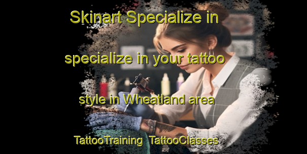 Skinart Specialize in specialize in your tattoo style in Wheatland area | TattooTraining | TattooClasses | SkinartTraining-Canada
