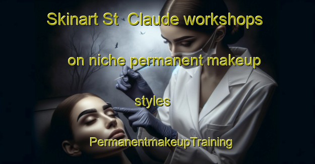 Skinart St  Claude workshops on niche permanent makeup styles | PermanentmakeupTraining | PermanentmakeupClasses | SkinartTraining-Canada